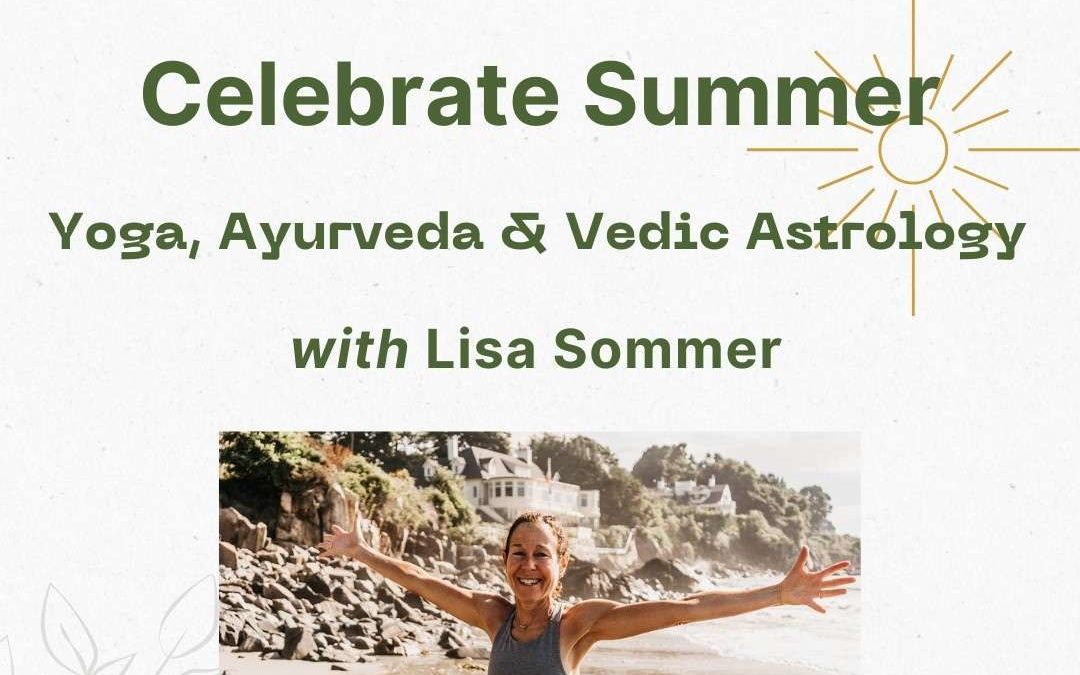 Celebrate Summer: Yoga, Ayurveda and Vedic Astrology