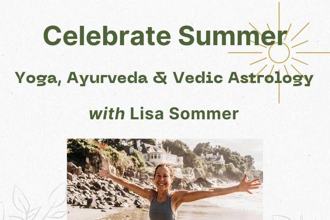 Celebrate Summer: Yoga, Ayurveda and Vedic Astrology Event at Prasada Yoga Studio in North Hampton NH.